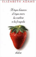 Copertina  Il topo bianco il topo nero la radice e la fragola dolce