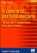 Copertina  Il concorso per bibliotecario : 180 quiz per il superamento della prova pratica