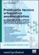 Copertina  Prontuario tecnico urbanistico amministrativo : per la preparazione all'esame di abilitazione alle professioni di architetto sez. A - sez. B, ingegnere edile/civile, geometra, perito edile e per i concorsi da tecnico negli Enti Locali ... : con 100 particolari costruttivi a colori