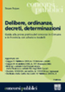 Copertina  Delibere, ordinanze, decreti, determinazioni : guida alla prova pratica del concorso in Comune e in Provincia con schemi e mdelli 6. ed. aggiornata con legge 11 febbraio 2005, n. 15 (Riforma L. 241/90), legge 30 dicembre 2004, n. 311 (Finanziaria 2005), principi contabili dell'Osservatorio della finanza e contabilità degli Enti Locali, decreto legge 168/2004 convertito in L. 191/2004 (c.d. tagliaspese), delibera della Corte dei Conti 15 febbraio 2005, n. 6