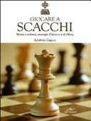 Copertina  Giocare a scacchi : mosse e schemi, strategie d'attacco e di difesa