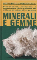 Copertina  Minerali e gemme : riconoscere, ricercare e collezionale tutte le specie più diffuse di minerali e gemme