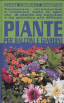 Copertina  Piante per balconi e giardini : conoscere, riconoscere e coltivare tutte le specie di piante da balcone e da giardino più diffuse