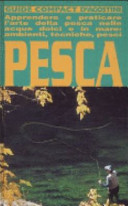 Copertina  Pesca : apprendere e praticare l'arte della pesca nelle acque dolci e in mare : ambienti, tecniche, pesci