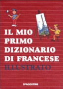 Copertina  Il mio primo dizionario di francese illustrato. - Novara : Istituto geografico De Agostini, c2000      