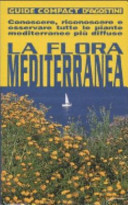 Copertina  La flora mediterranea : conoscere, riconoscere e osservare tutte le piante mediterranee piu diffuse
