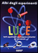 Copertina  Luce : tanti esperimenti per imparare e diverstirsi con la scienza