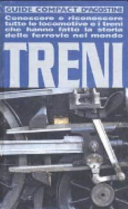 Copertina  Treni : conoscere e riconoscere tutte le locomotive e i treni che hanno fatto la storia delle ferrovie nel mondo