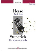 Copertina  L'amicizia : Hermann Hesse: Amicizia, Giani Stuparich: Un anno di scuola