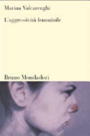 Copertina  L'aggressività femminile /Marina Valcarenghi - Milano: Bruno Mondadori, c2003 - p. 181 ; 21 cm      