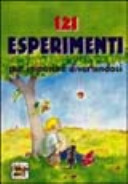 Copertina  121 esperimenti : per imparare divertendosi