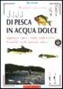 Copertina  Manuale illustrato di pesca in acqua dolce : la pesca e i pesci, fiumi, laghi e cave : tecniche, esche, pasture, ami e...