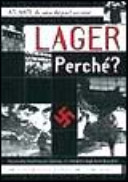 Copertina  Lager perchè? : Auschwitz, Mauthausen, Dachau… :  lo sterminio degli ebrei da parte delle oscure legioni naziste al comando delle SS e della Gestapo