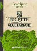 Copertina  Il cucchiaio verde : [oltre 700 ricette vegetariane]