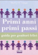 Copertina  Primi anni, primi passi : guida per genitori felici