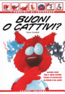 Copertina  Buoni o cattivi? : egoista? prepotente? bugiardo? geloso? : alcune cose che è bene sapere prima di giudicare se stessi e gli altri