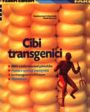 Copertina  Cibi transgenici : DNA e informazioni genetiche, piante e animali transgenici, la transgenesi e il futuro, clonazione