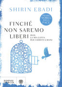 Copertina  Finché non saremo liberi : Iran : la mia lotta per i diritti umani