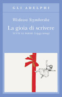 Copertina  La gioia di scrivere : tutte le poesie (1945-2009)