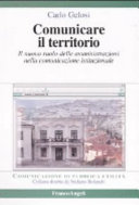 Copertina  Comunicare il territorio : il nuovo ruolo delle amministrazioni nella comunicazione istituzionale