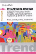 Copertina  Relazioni in armonia : sviluppare l'intelligenza emotiva e le abilità comunicative per stare meglio con gli altri e con se stessi : teorie, tecbniche, esercizi, testimonianze