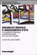 Copertina  Disabilità mentale e avanzamento d'età : un modello di intervento multidimensionale per una vita di qualita