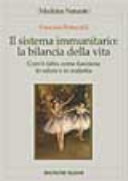 Copertina  Il sistema immunitario: la bilancia della vita : com'è fatto, come funziona in salute e in malattia
