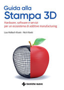 Copertina  Guida alla stampa 3D : hardware, software e servizi per un ecosistema di additive manufactoring