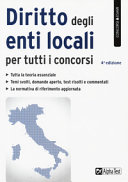 Copertina  Diritto degli enti locali per tutti i concorsi : [tutta la teoria essenziale, temi svolti, domande aperte, test risolti e commentati, la normativa di riferimento aggiornata]