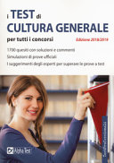 Copertina  I test di cultura generale : per tutti i concorsi : [1700 quesiti con soluzioni e commenti, similuazione di prove ufficiali, i suggerimenti degli esperti per superare le prove a test]