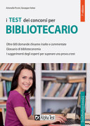 Copertina  I test dei concorsi per bibliotecario : [oltre 600 domande d'esame risolte e commentate, glossario di biblioteconomia, i suggerimenti degli esperti per superare una prova a test]