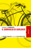 Copertina  Il garbuglio di Garlasco : un perfetto colpevole e l'ostinata ricerca della verità