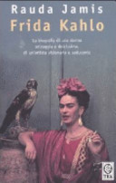 Copertina  Frida Kahlo [la biografia di una donna selvaggia e dolcissima, di un'artista visionaria e seducente]