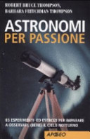 Copertina  Astronomi per passione : 65 esperimenti ed esercizi per imparare a osservare (bene) il cielo notturno