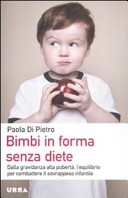 Copertina  Bimbi in forma senza diete : dalla gravidanza alla pubertà, l'equilibrio per combattere il sovrappeso infantile