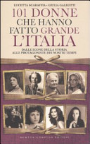 Copertina  101 donne che hanno fatto grande l'Italia : dalle icone della storia alle protagoniste dei nostri tempi