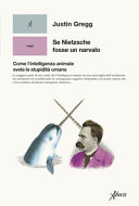 Copertina  Se Nietzsche fosse un narvalo : come l'intelligenza animale svela la stupidità umana
