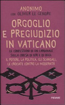 Copertina  Orgoglio e pregiudizio in Vaticano : le confessioni di un cardinale sulla Chiesa di ieri e di oggi: il potere, la politica, gli scandali, le crociate contro la modernità
