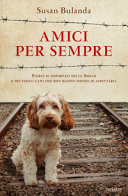 Copertina  Amici per sempre : storie dei deportati della Shoah e dei fedeli cani che non hanno smesso di aspettarli
