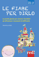 Copertina  Le fiabe per dirlo : [le parole giuste per aiutare i bambini ad affrontare i momenti di difficoltà]