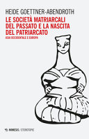 Copertina  Le società matriarcali del passato e la nascita del patriarcato : Asia occidentale e Europa
