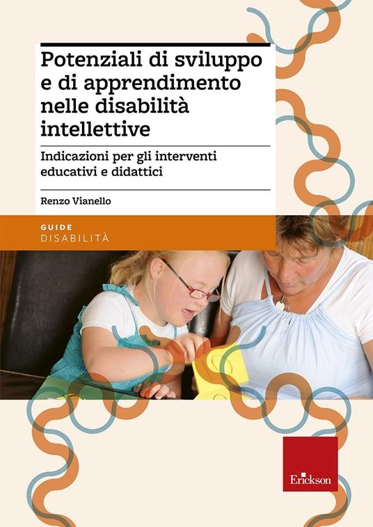copertina Potenziali di sviluppo e di apprendimento nelle disabilità intellettive : indicazioni per gli interventi educativi e didatticI