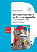 Copertina  Il compito autentico nella classe capovolta : guida alla costruzione di attività creative e sfidanti per la scuola primaria e secondaria
