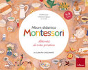 Copertina  Album didattico Montessori : attività di vita pratica : la guida per l'insegnante