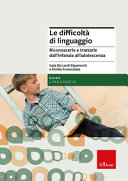 Copertina  Le difficoltà di linguaggio : riconoscerle e trattarle dall'infanzia all'adolescenza