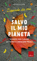 Copertina  Salvo il mio pianeta : 40 passi per curare la Terra e crescere felici