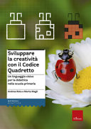 Copertina  Sviluppare la creatività con il codice quadretto : un linguaggio visivo per la didattica nella scuola primaria