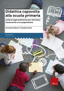 Copertina  Didattica capovolta alla scuola primaria : Unità di apprendimento per stimolare l'autonomia e la cooperazione