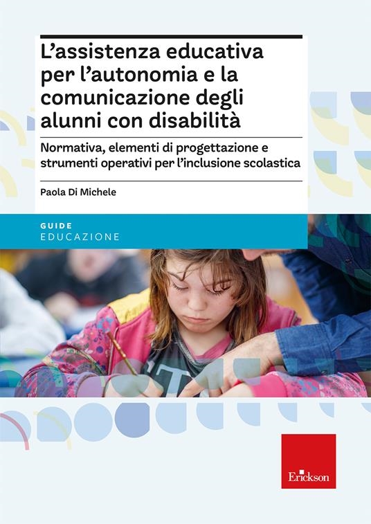 copertina L'assistenza educativa per l'autonomia e la comunicazione degli alunni con disabilità : normativa, elementi di progettazione e strumenti operativi per l'inclusione scolastica