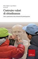 Copertina  Costruire valori di cittadinanza : arte e patrimonio come elementi di partecipazione